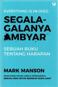 Image of Everything is F*ucked : Segala-Galanya Ambyar : Sebuah Buku Tentang Harapan